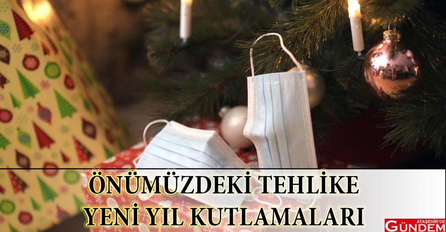 YENİ YIL KUTLAMALARINDA KORONAVİRÜSE DİKKAT! YENİ YIL KORONAVİRÜS TEHLİKE